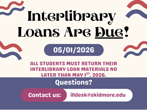 All interlibrary loan materials are due May 1.  Please contact illdesk@skidmore.edu if you have questions.
